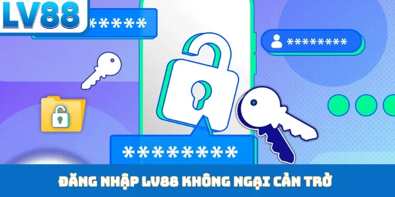 Đăng nhập LV88 không ngại cản trở