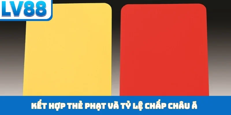 Kết hợp thẻ phạt và tỷ lệ chấp châu Á