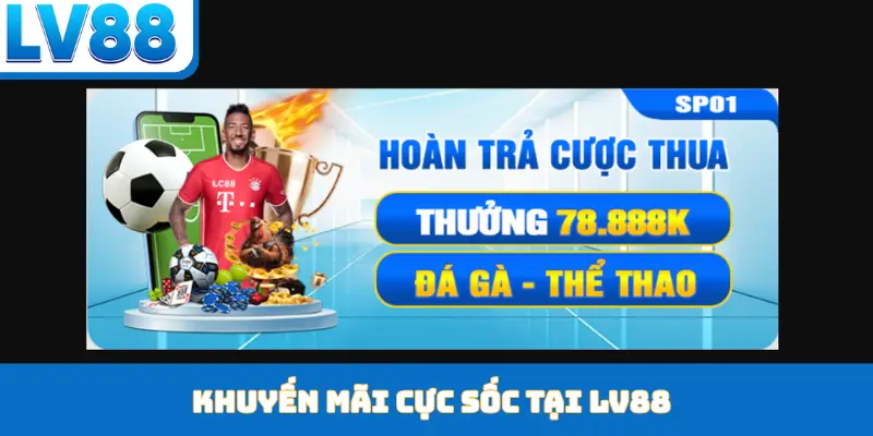 Khuyến mãi cực sốc tại LV88