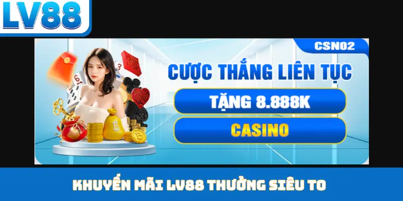 Khuyến mãi LV88 thưởng siêu to