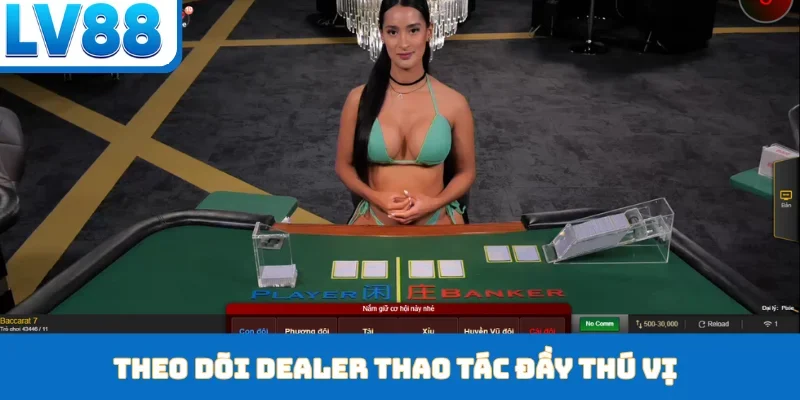 Theo dõi Dealer thao tác đầy thú vị
