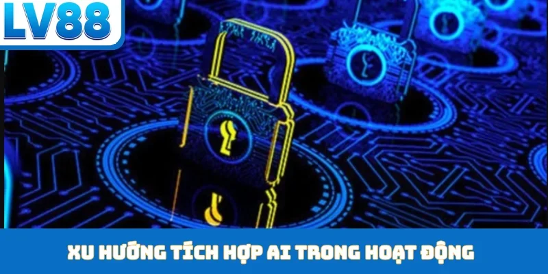 Xu hướng tích hợp AI trong hoạt động